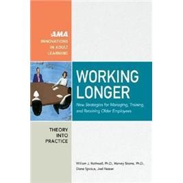 WorkingLonger:NewStrategiesforManaging,Training,andRetainingOlderEmployees