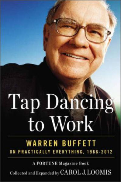 Tap Dancing to Work：Warren Buffett on Practically Everything, 1966-2012: A Fortune Magazine Book