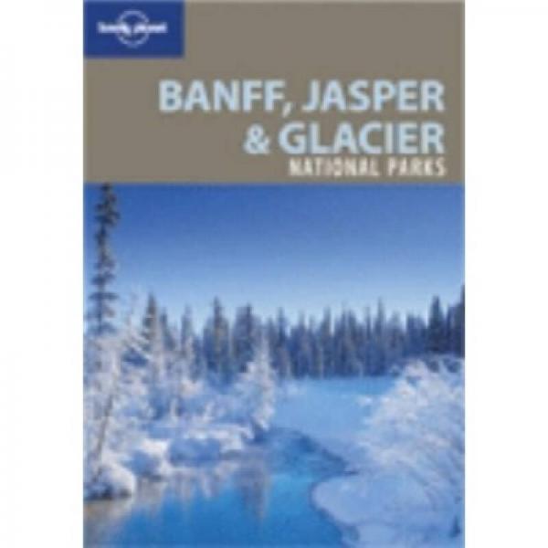 Lonely Planet: Banff, Jasper and Glacier National Parks