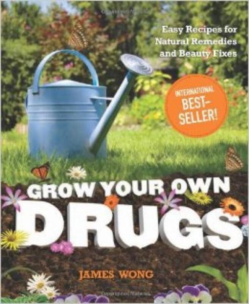 Grow Your Own Drugs: Easy Recipes for Natural Re