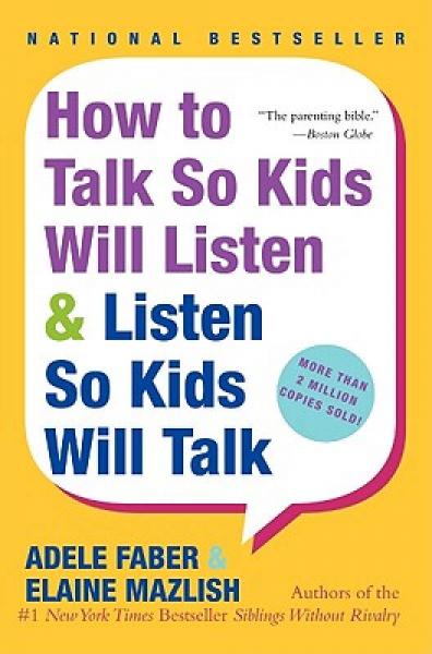 How to Talk So Kids Will Listen & Listen So Kids Will Talk[如何说孩子才会听怎么听孩子才肯说]