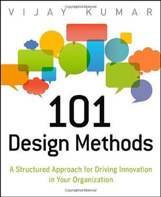 101 Design Methods：A Structured Approach for Driving Innovation in Your Organization