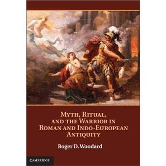 Myth,Ritual,andtheWarriorinRomanandIndo-EuropeanAntiquity
