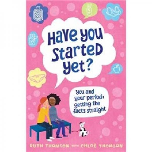 Have You Started Yet?: You and Your Period: Getting the Facts Straight