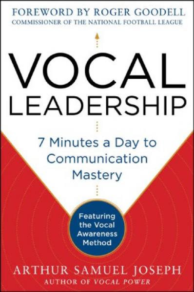 Vocal Leadership: 7 Minutes a Day to Communication Mastery, with a foreword by Roger Goodell