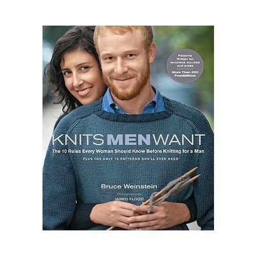 Knits Men Want  The 10 Rules Every Woman Should Know Before Knitting for a Man~ Plus the Only 10 Patterns She'll Ever Need