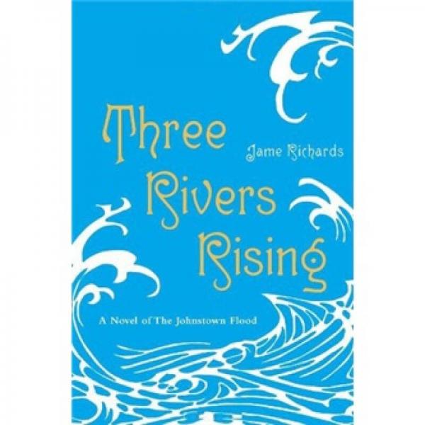 Three Rivers Rising: A Novel of the Johnstown Flood