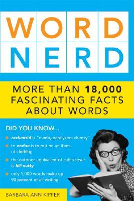 WordNerd:MoreThan17,000FascinatingFactsaboutWords