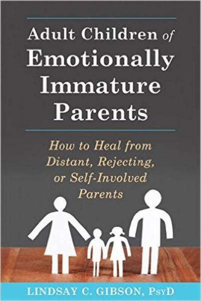 Adult Children of Emotionally Immature Parents: How to Heal from Distant, Rejecting, or Self-Involved Parents 1st Edition