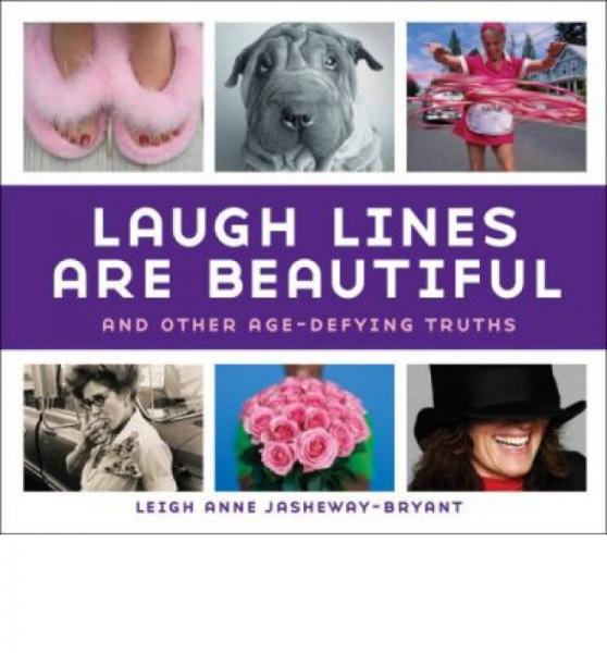Laugh Lines Are Beautiful: And Other Age-Defying