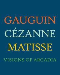 Gauguin, Cezaane, Matisse：Visions of Arcadia