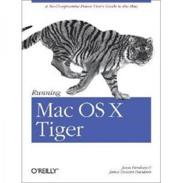 Running Mac OS X Tiger: A No-Compromise Power User's Guide to the Mac (Animal Guide)