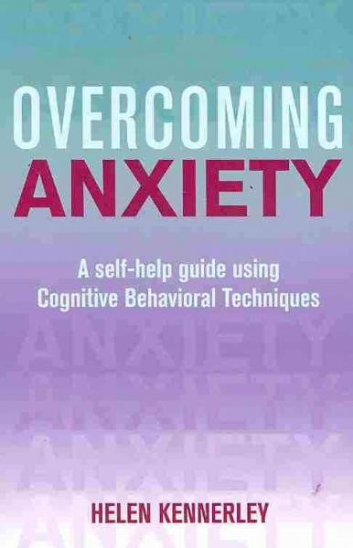 OvercomingAnxiety:ASelf-HelpGuideUsingCognitiveBehavioralTechniques