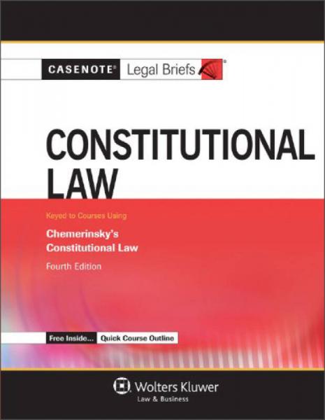 Casenote Legal Briefs: Constitutional Law, Keyed to Chemerinsky 