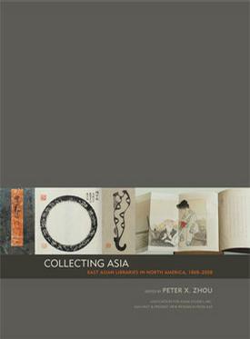 Collecting Asia：East Asian Libraries in North America, 1868-2008