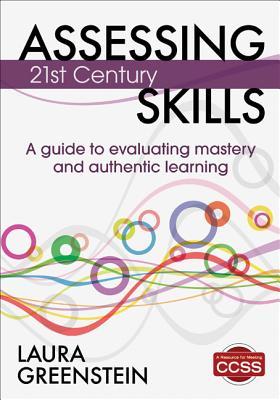 Assessing21stCenturySkills:AGuidetoEvaluatingMasteryandAuthenticLearning