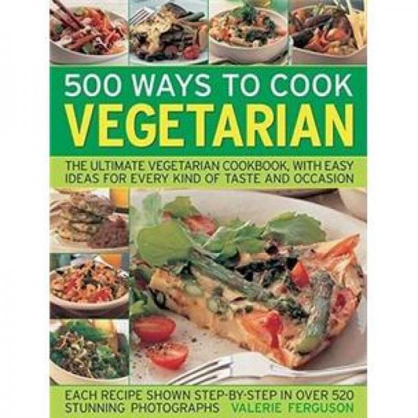 500 Ways to Cook Vegetarian: The Ultimate Fully-illustrated Vegetarian Cookbook with Easy-to