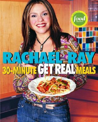 RachaelRay's30-MinuteGetRealMeals:EatHealthyWithoutGoingtoExtremes
