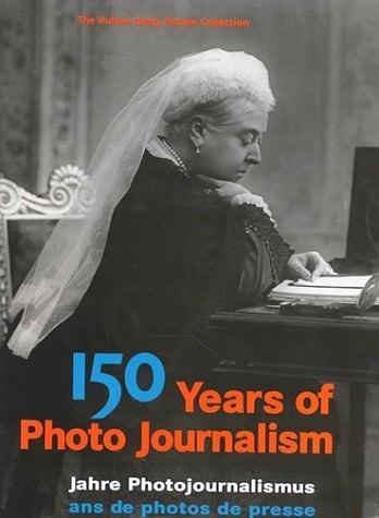 150 Years of Photo Journalism (150 Years of Photo Journalism)
