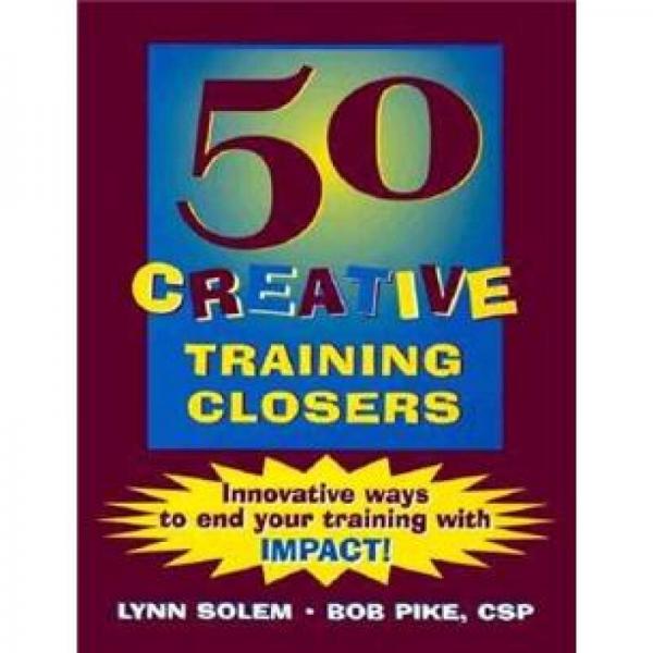 50 Creative Training Closers: Innovative Ways to End Your Training with IMPACT!