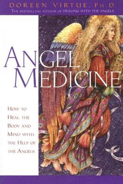 Angel Medicine: How to Heal the Body and Mind with the Help of the Angels
