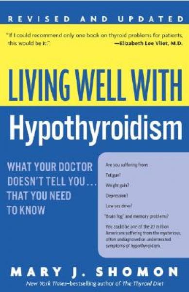 Living Well with Hypothyroidism: What Your Doctor Doesn't Tell You...That You Need to Know