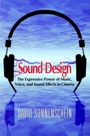 Sound Design：The Expressive Power of Music, Voice and Sound Effects in Cinema