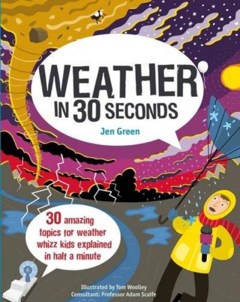 Weather In 30 Seconds: 30 Amazing Topics For Weather Whizz Kids Explained In Half A Minute