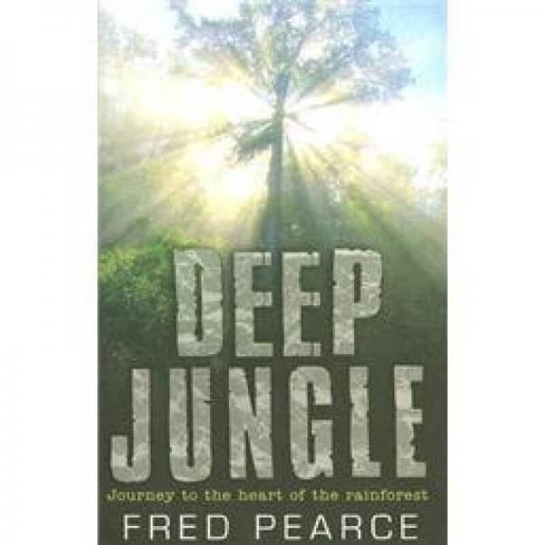 Deep Jungle: Journey To The Heart Of The Rainforest