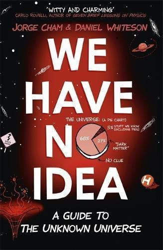 We Have No Idea: A Guide to the Unknown Universe