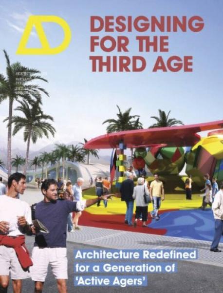 "Designing For The Third Age: Architecture Redefined For A Generation Of "Active Agers" Ad"