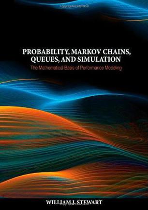 Probability, Markov Chains, Queues, and Simulation：The Mathematical Basis of Performance Modeling