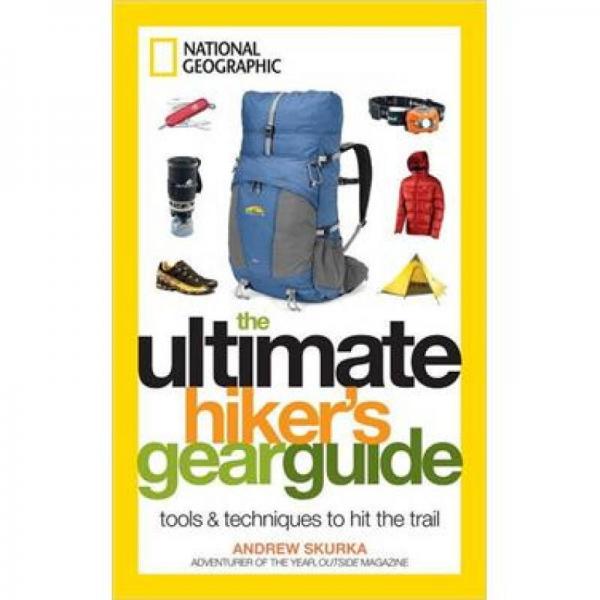 The Ultimate Hiker's Gear Guide：Tools and Techniques to Hit the Trail