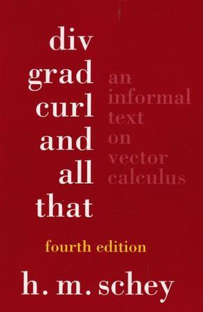 Div, Grad, Curl, and All That：An Informal Text on Vector Calculus, Fourth Edition