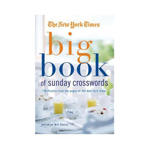 The New York Times Big Book of Sunday Crosswords: 150 Puzzles from the Pages of the New York Times
