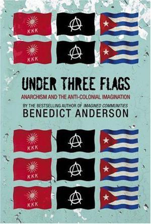Under Three Flags：Anarchism and the Anti-Colonial Imagination