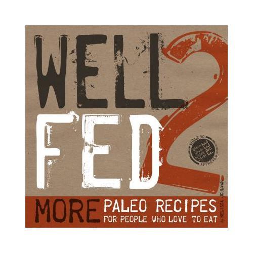 Well Fed 2  More Paleo Recipes for People Who Love to Eat 