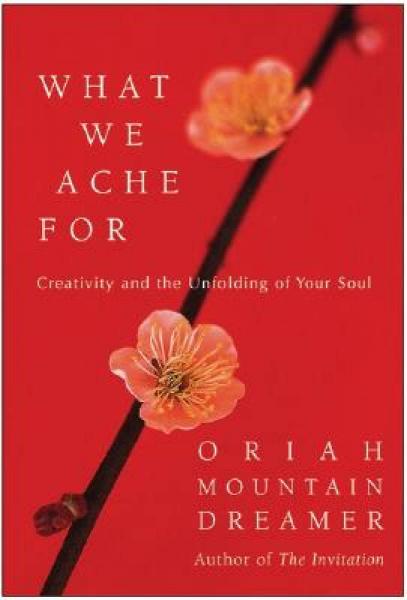 What We Ache For: Creativity and the Unfolding of Your Soul