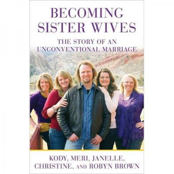 Becoming Sister Wives: The Story of an Unconventional Marriage