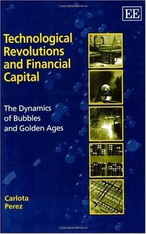 Technological Revolutions and Financial Capital：The Dynamics of Bubbles and Golden Ages