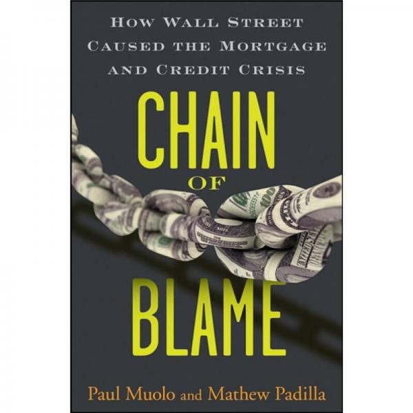 Chain of Blame: How Wall Street Caused the Mortgage and Credit Crisis