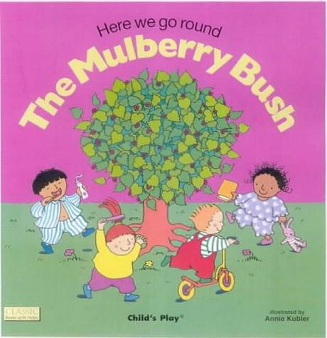 Here We Go Round the Mulberry Bush