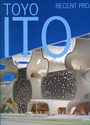 Toyo Ito：Recent Project