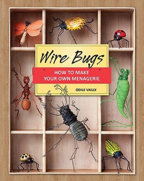 Wire Bugs: How to Make Your Own Menagerie