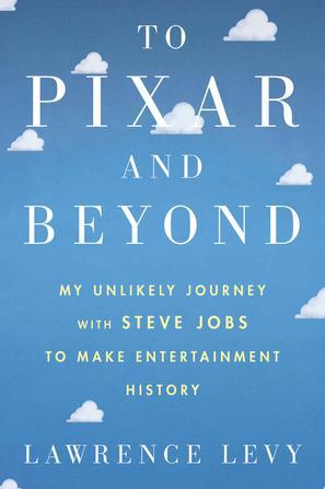 To Pixar and Beyond：My Unlikely Journey with Steve Jobs to Make Entertainment History