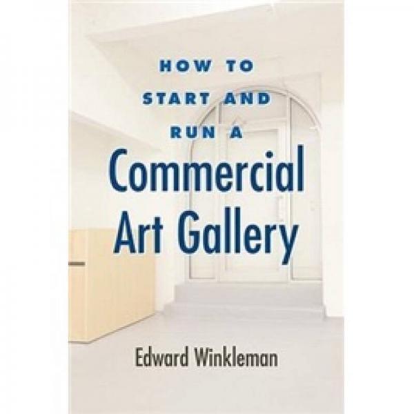 How to Start and Run a Commercial Art Gallery (How to Start & Run a)