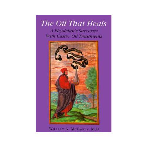 The Oil That Heals: A Physician\'s Successes with Caster Oil Treatments