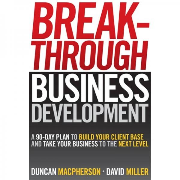 Breakthrough Business Development[突破商業(yè)發(fā)展區(qū)：90天建立你的客戶基礎(chǔ)讓你的生意更上一層樓]