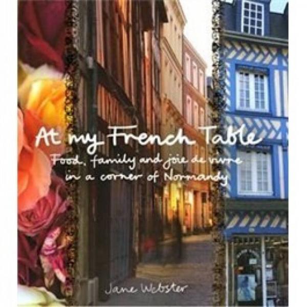 At My French Table: Food, Family and Joie De Vivre in a Corner of Normandy