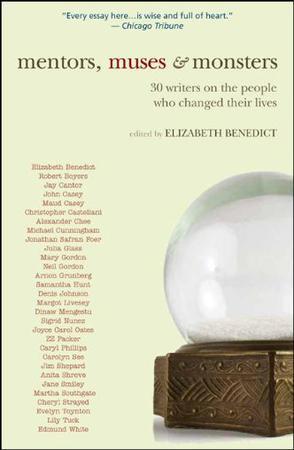 Mentors, Muses & Monsters：30 Writers on the People Who Changed Their Lives